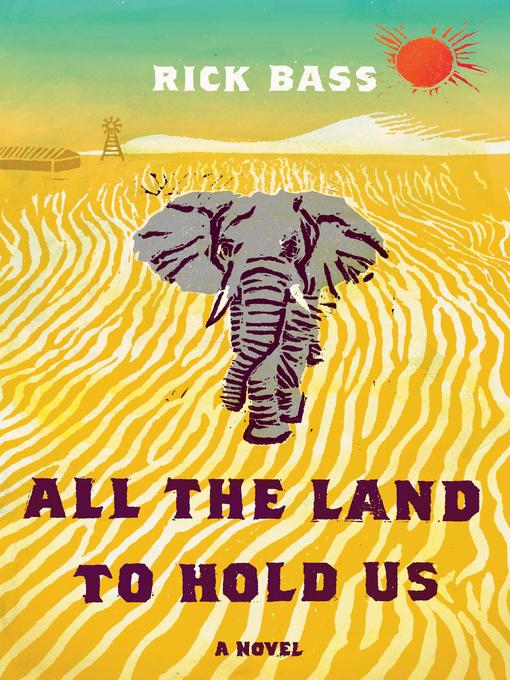 Title details for All the Land to Hold Us by Rick Bass - Available